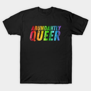 Abundantly Queer Slogan - Pride Flag Colors T-Shirt